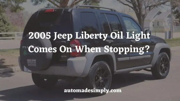 2005 Jeep Liberty Oil Light Comes On When Stopping: Easy Fixes