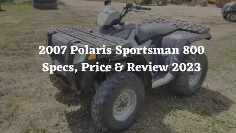 2007 Polaris Sportsman 800 Specs, Price & Review 2024