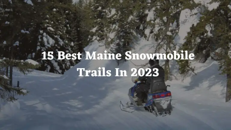 15 Best Maine Snowmobile Trails In 2024