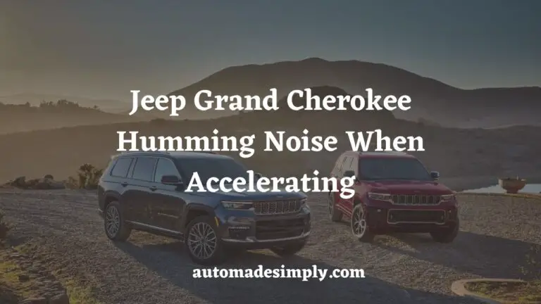 Jeep Grand Cherokee Humming Noise When Accelerating: 7 Causes & Fixes