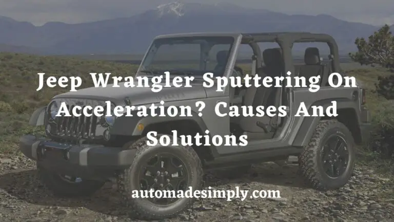 Jeep Wrangler Sputtering on Acceleration: Possible Causes and Solutions