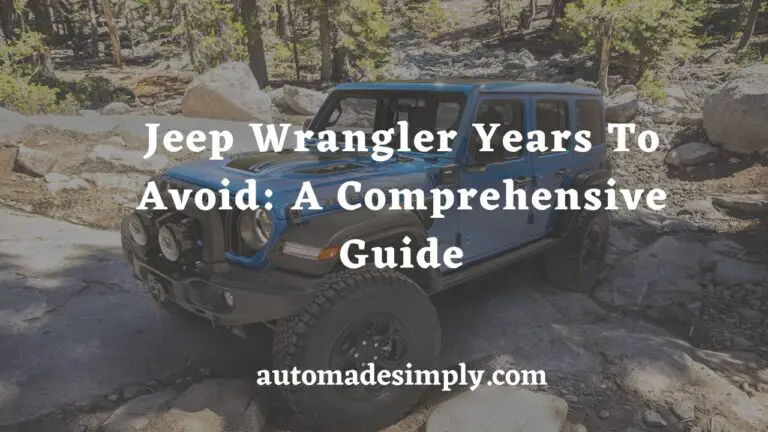 Best And Worst Jeep Wrangler Years To Avoid: A Comprehensive Guide