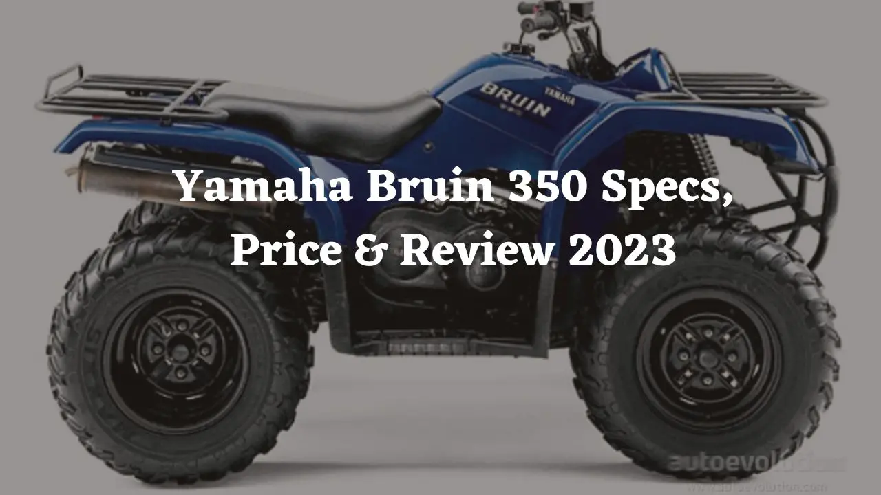 yamaha bruin 350 specs, price & review 2023