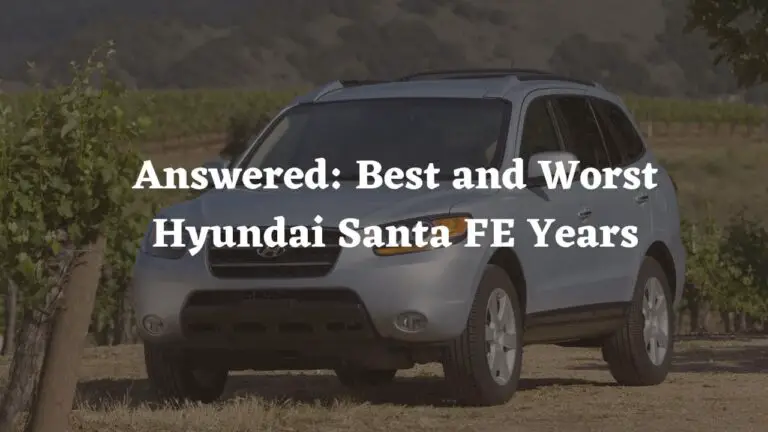 Answered: Best and Worst Hyundai Santa FE Years