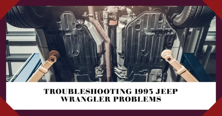 1993 Jeep Wrangler Problems: Common Issues and Solutions