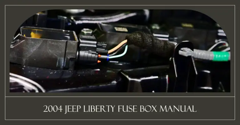 2004 Jeep Liberty Fuse Box Manual: Your Ultimate Guide