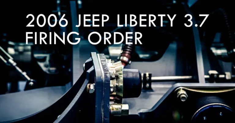 2006 Jeep Liberty 3.7 Firing Order: A Comprehensive Guide