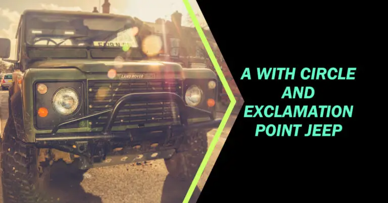 A with Circle and Exclamation Point Jeep: Understanding the Warning Light