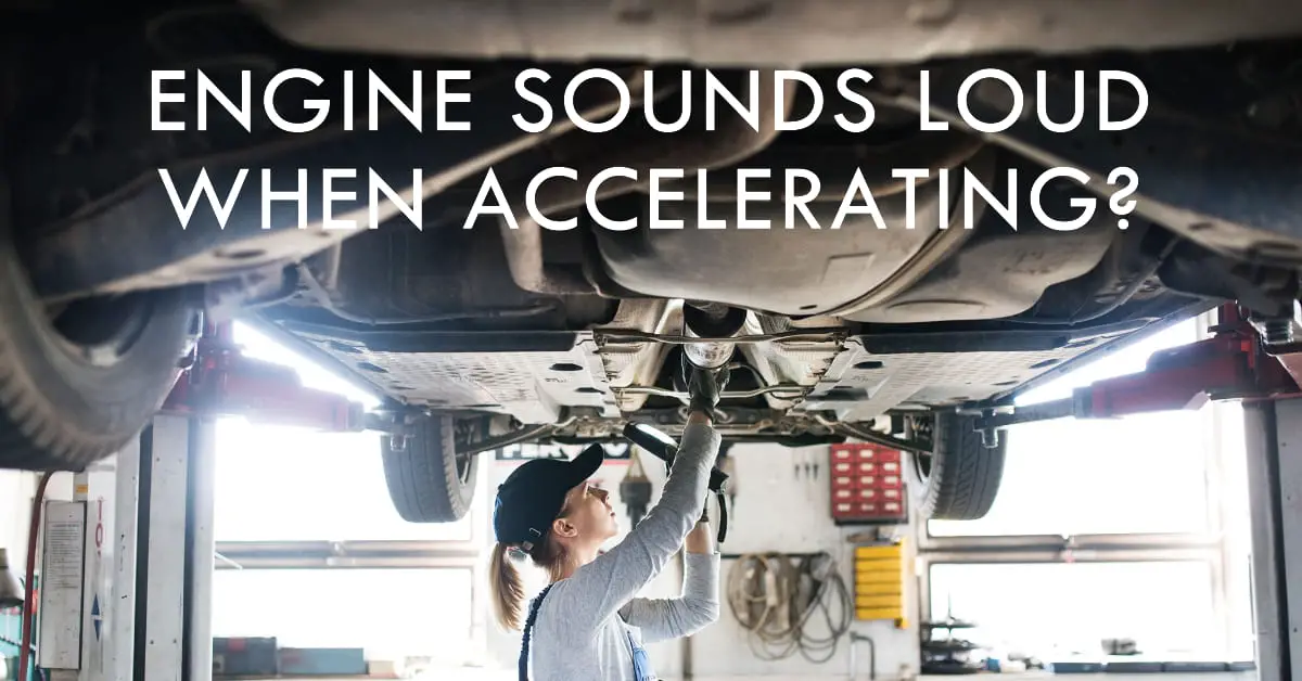 Engine Sounds Loud When Accelerating