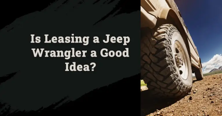 Is Leasing a Jeep Wrangler a Good Idea? Pros and Cons to Consider