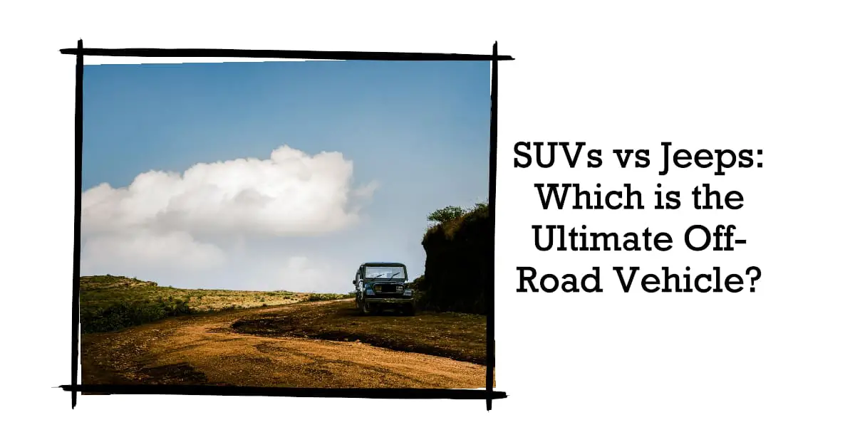 SUV vs Jeep Pros and Cons Comparison
