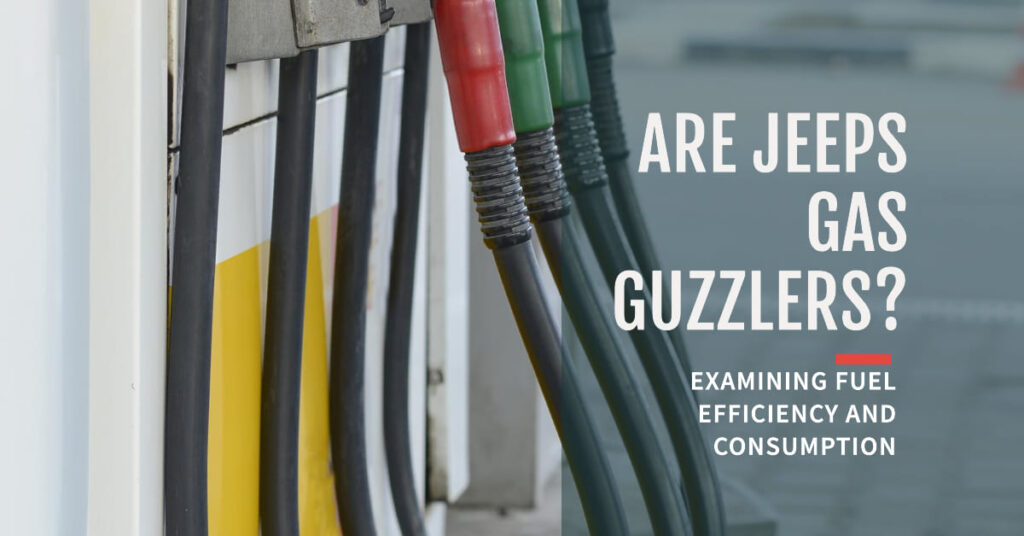 Are Jeeps Gas Guzzlers? Examining Fuel Efficiency And Consumption