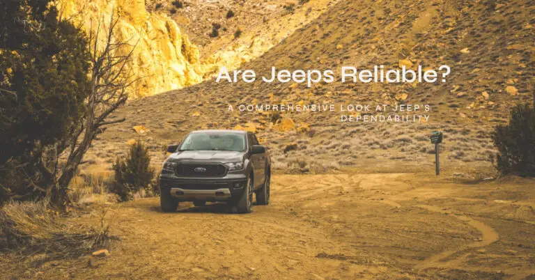 Are Jeeps Reliable? A Comprehensive Look at Jeep’s Dependability