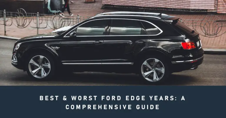 Best & Worst Ford Edge Years (Updated In 2024): A Comprehensive Guide