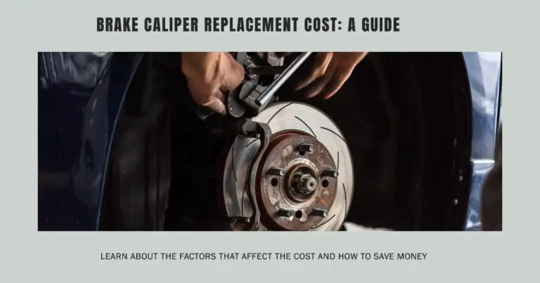 Brake Caliper Replacement Cost: A Comprehensive Guide