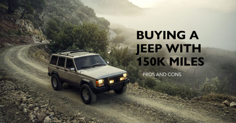 Buying a Jeep with 150k Miles: Pros and Cons