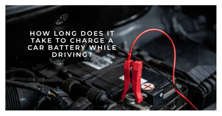 How Long Does It Take To Charge A Car Battery While Driving? Explained.