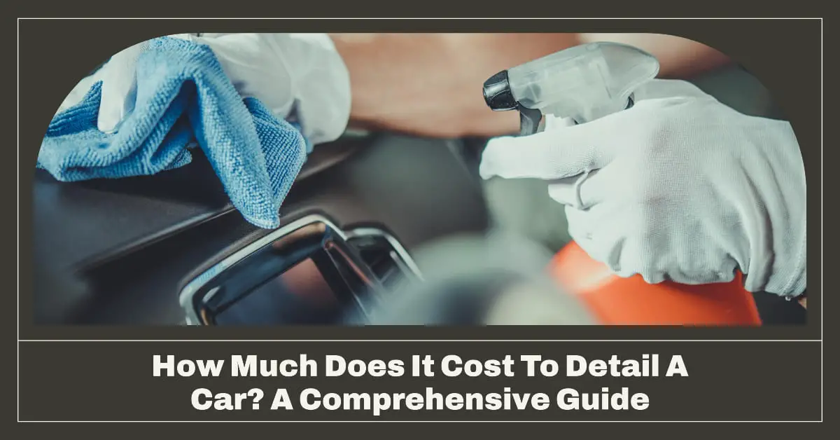 How Much Does It Cost To Detail A Car