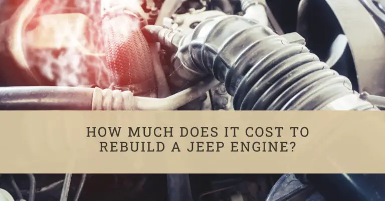 How Much Does It Cost to Rebuild a Jeep Engine? A Comprehensive Guide
