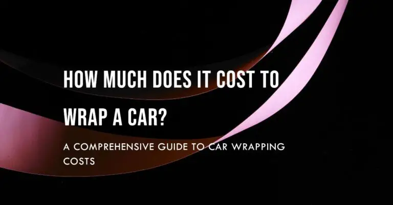 How Much Does It Cost To Wrap A Car? Your Comprehensive Guide.