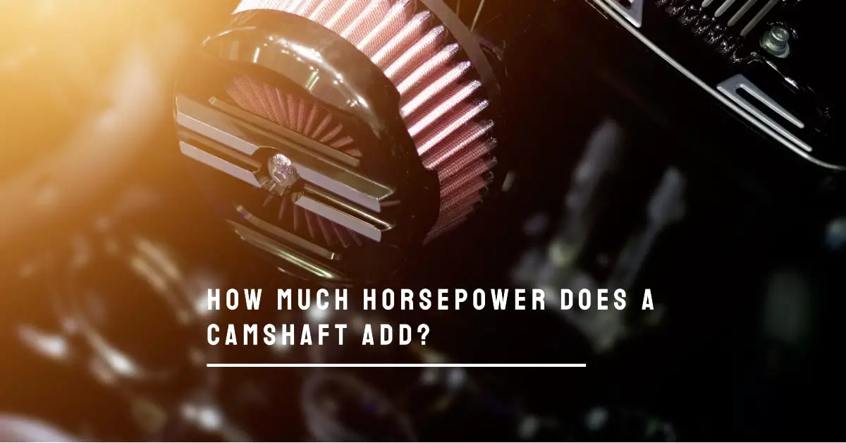 how much horsepower does a camshaft add