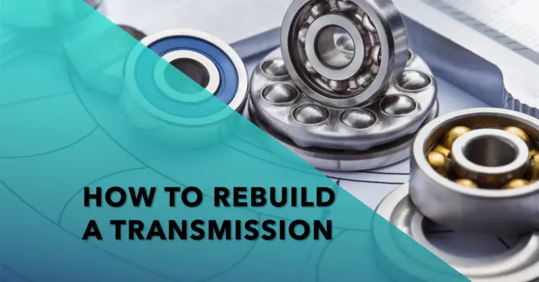 How to Rebuild a Transmission? Easy Guide
