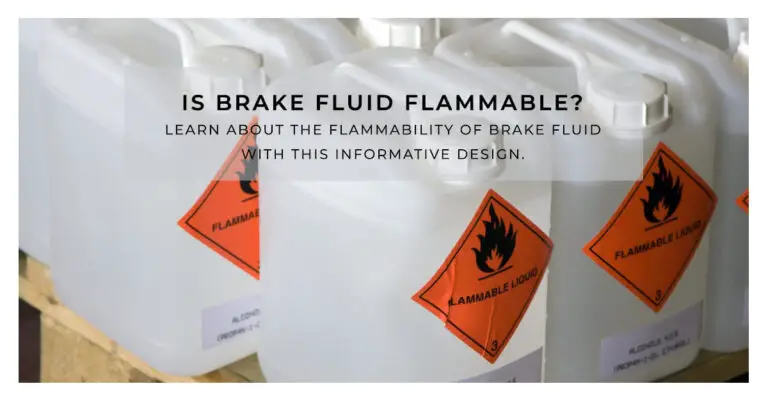 Is Brake Fluid Flammable? The Ultimate Answer