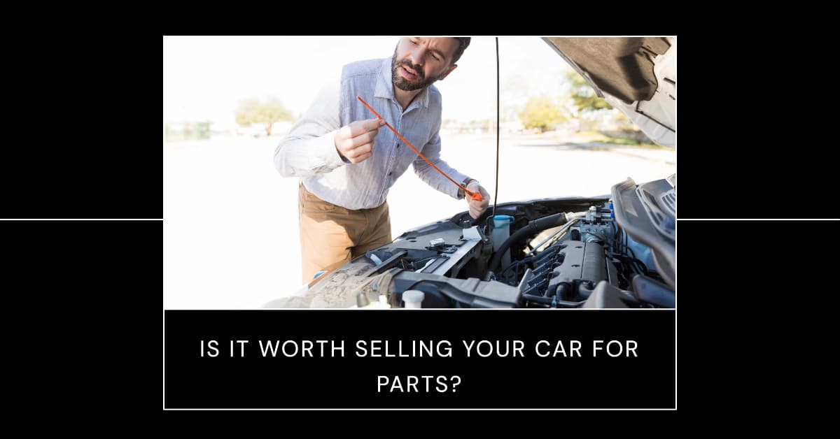 Is It Worth Selling Your Car for Parts