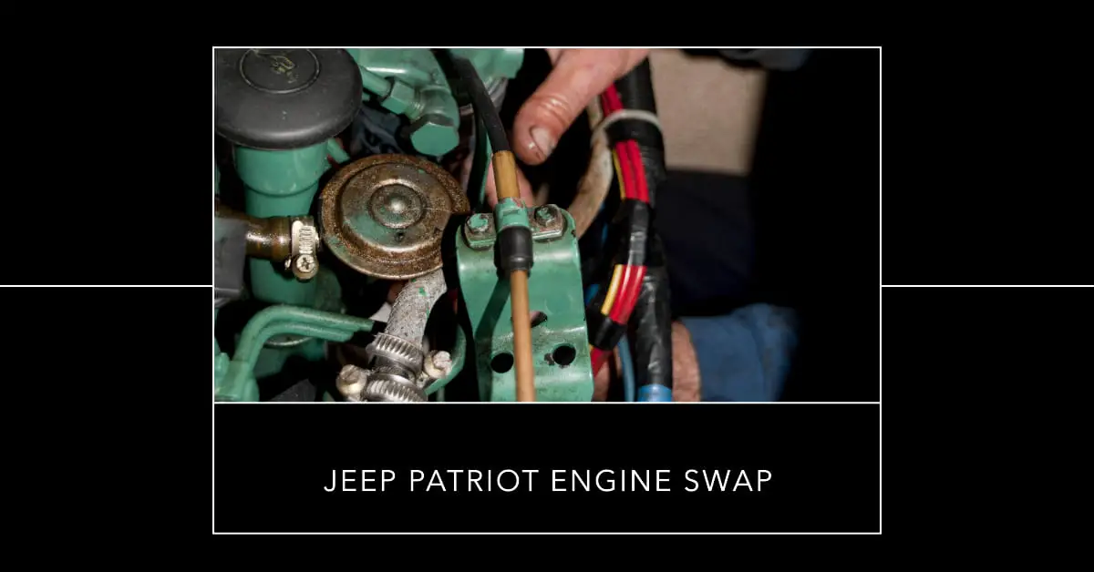 Jeep Patriot Engine Swap: Tips and Considerations