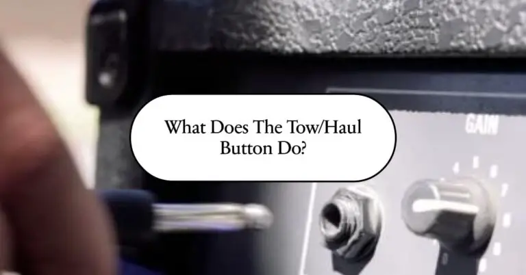 What Does The Tow/Haul Button Do? A Simple Guide