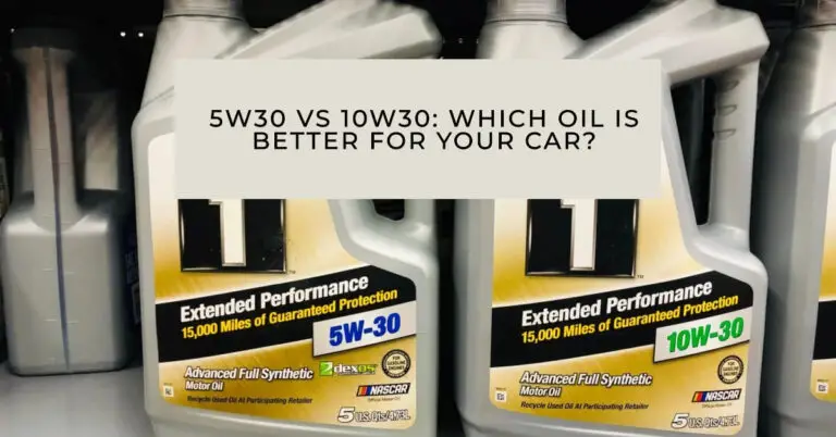 5W30 vs 10W30: Which Oil is Better for Your Car?