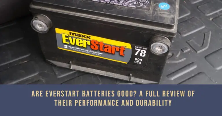 Are Everstart Batteries Good? A Full Review of Their Performance and Durability