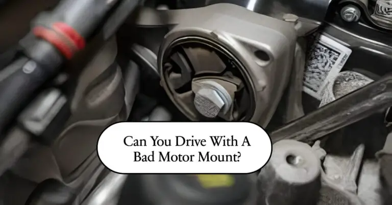 Can You Drive With A Bad Motor Mount? Answers & Advice For Your Vehicle