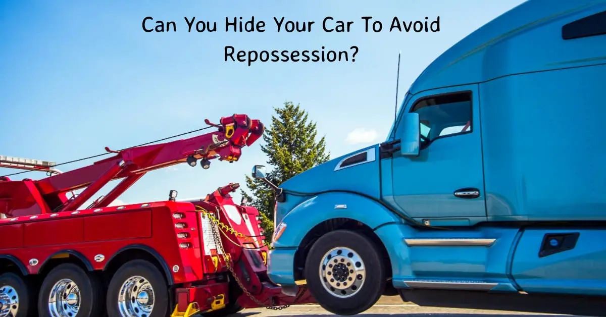 Can You Hide Your Car To Avoid Repossession