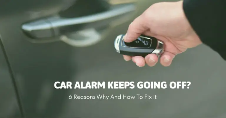 Car Alarm Keeps Going Off? Here are 6 Reasons Why and How to Fix It