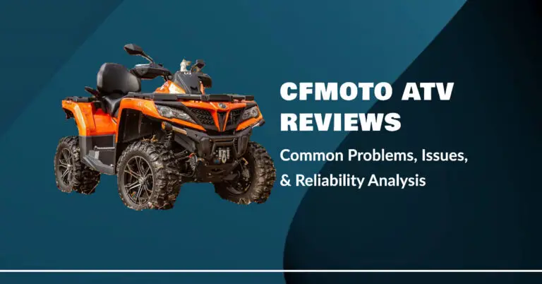 CFMoto ATV Reviews: Common Problems, Issues, & Reliability Analysis