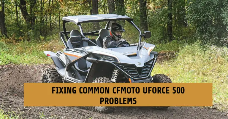 Common cfmoto uforce 500 Problems & How to Fix Them
