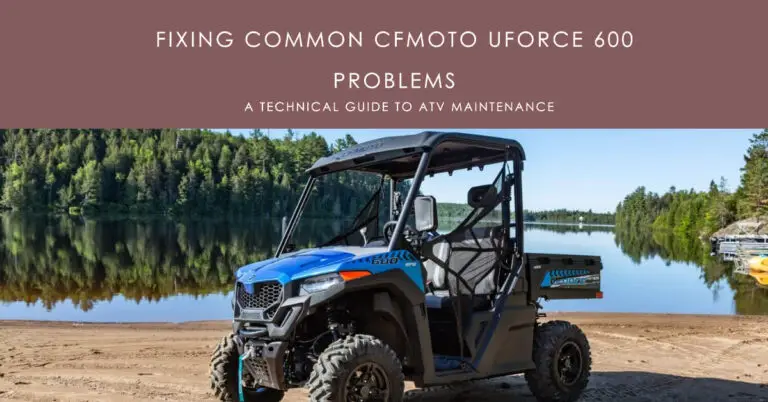 Common CFMoto UFORCE 600 Problems and How to Fix Them