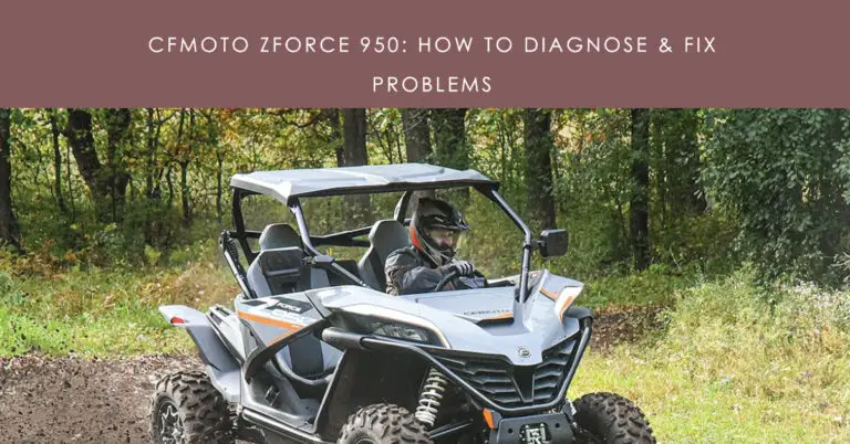CFMoto ZForce 950 Problems – How to Diagnose & Fix Them