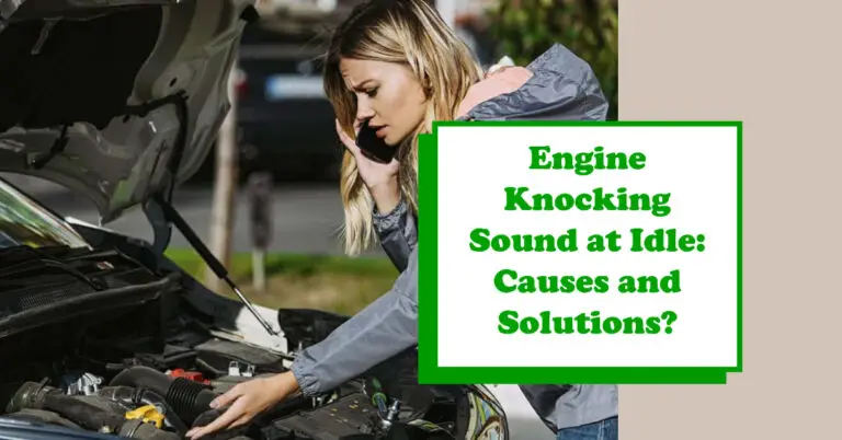 Engine Knocking Sound at Idle: Here’s How to Fix It