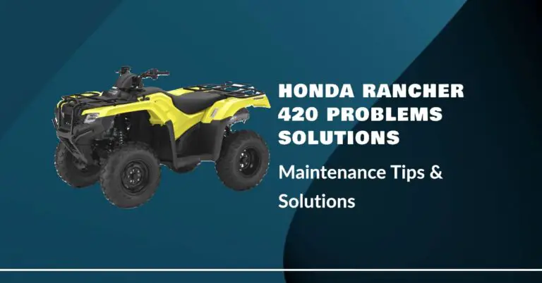 Honda Rancher 420 Problems – Maintenance Tips & Solutions