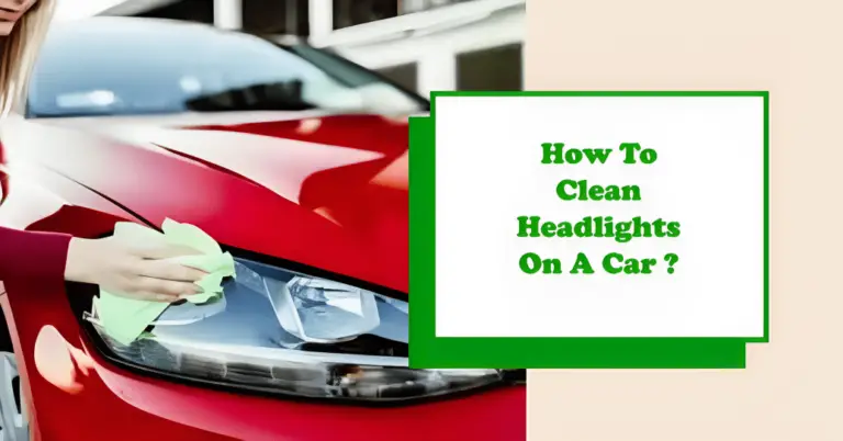 How to Clean Headlights on a Car in 5 Simple Steps?