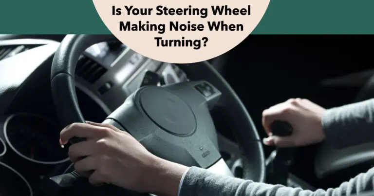 Is Your Steering Wheel Making Noises When You Turn?