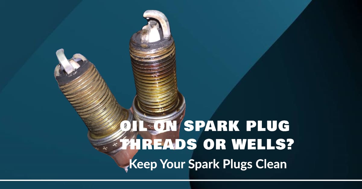 Oil On Spark Plug Threads Or Wells