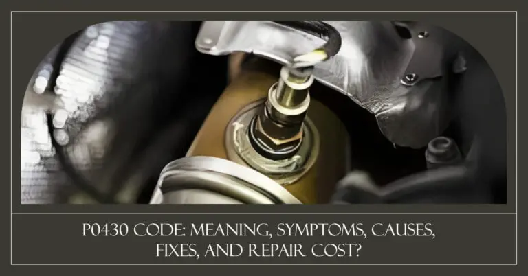 P0430 Code: Meaning, Symptoms, Causes, Fixes & Repair Cost
