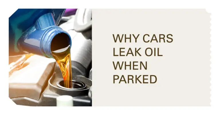 12 Reasons Your Car Is Leaking Oil When Parked: A Comprehensive Guide (2024)