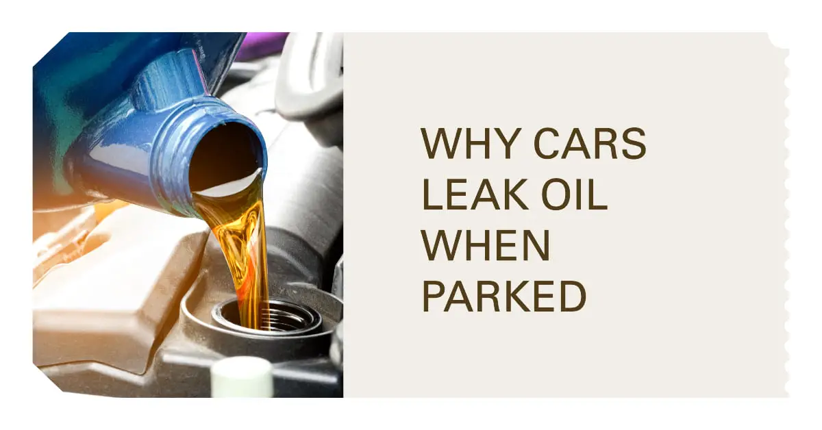 Reasons Your Car Is Leaking Oil When Parked