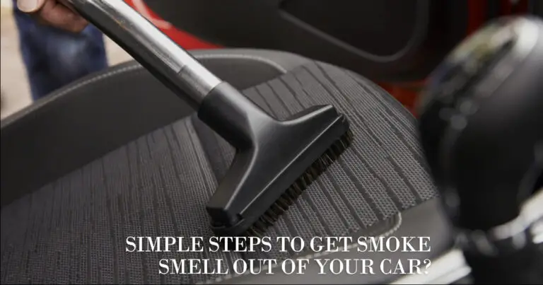 Simple Steps to Get Smoke Smell Out of Your Car