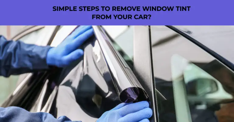 How to Remove Window Tint From Your Car Like a Pro?