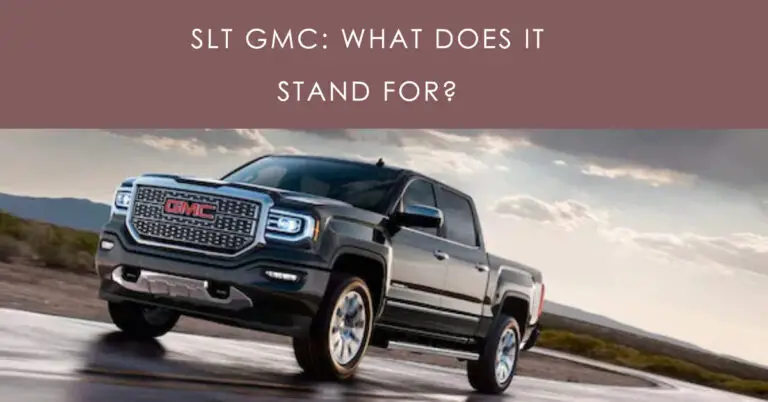 SLT GMC: What Does It Stand For? Answered